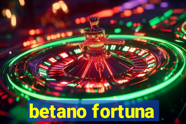 betano fortuna